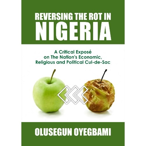 Reversing The Rot In Nigeria By Olusegun Oyegbami