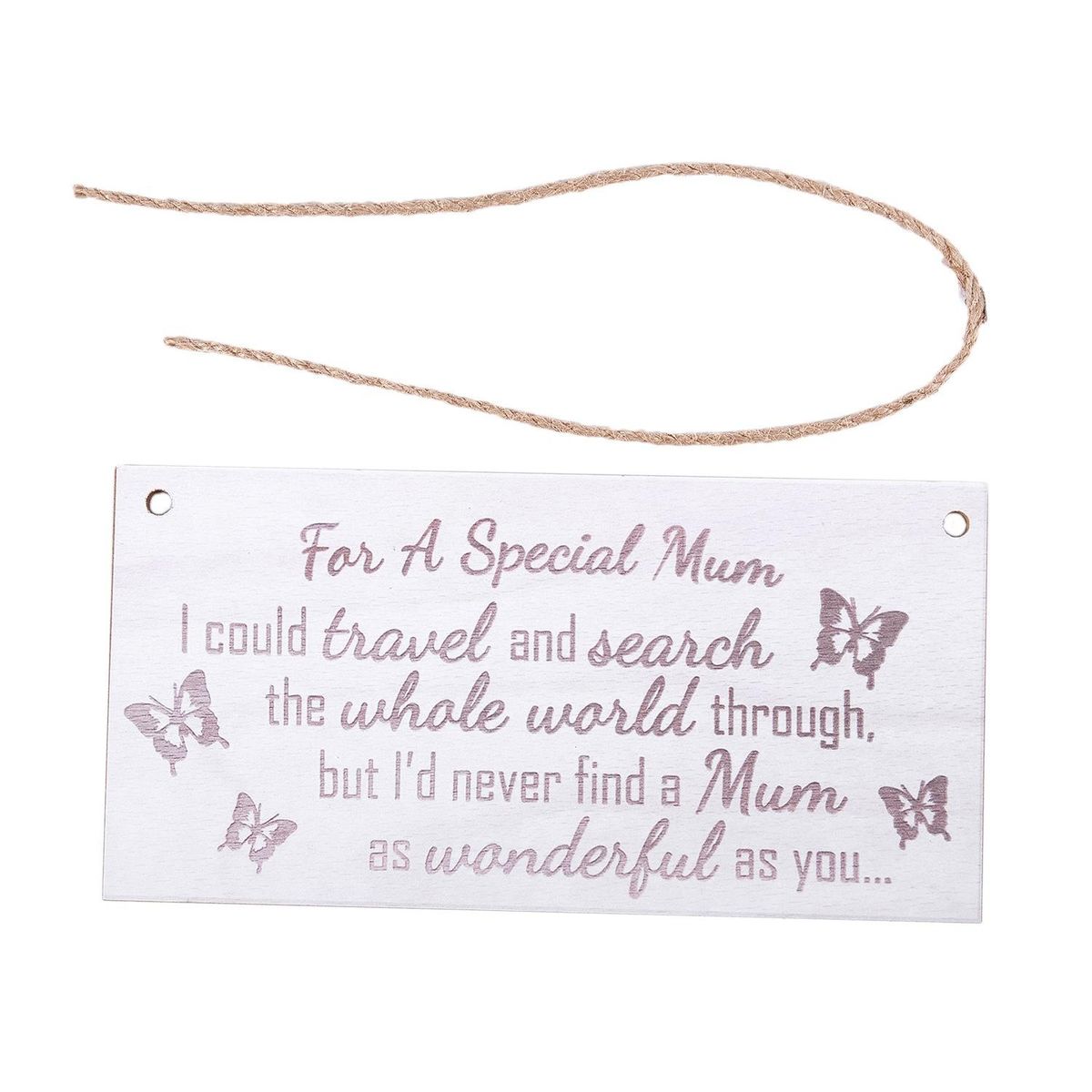 For A Special Mum I Could Travel And Search The Whole World Through But I'd Never Find A Mum As Wonderful As You Wooden Hanging Plaque Love Mothers Day Gift