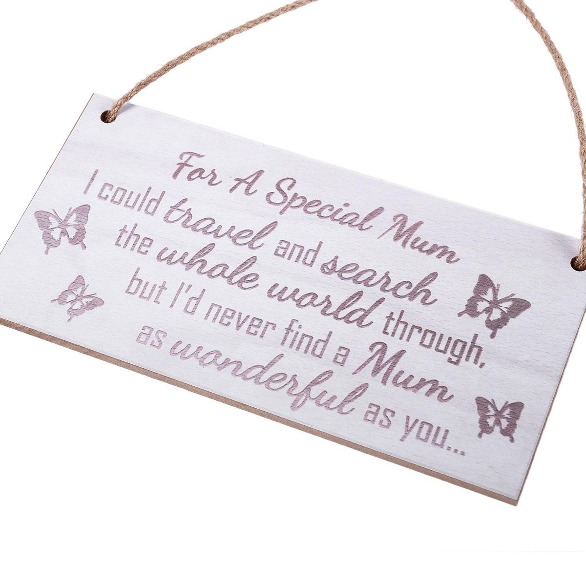 For A Special Mum I Could Travel And Search The Whole World Through But I'd Never Find A Mum As Wonderful As You Wooden Hanging Plaque Love Mothers Day Gift
