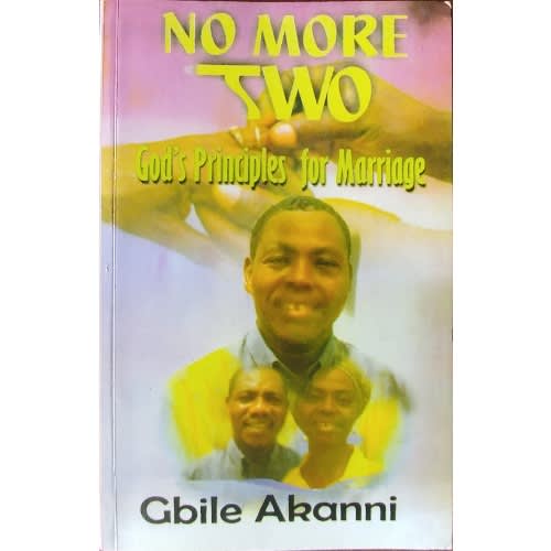 No More Two, God's Principles For Marriage - Gbile Akanni
