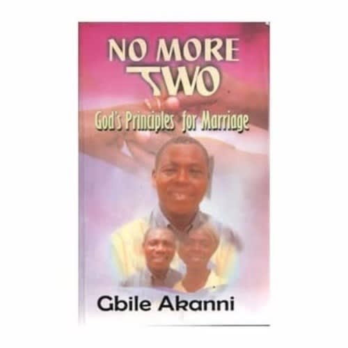 No More Two, God's Principles For Marriage - Gbile Akanni