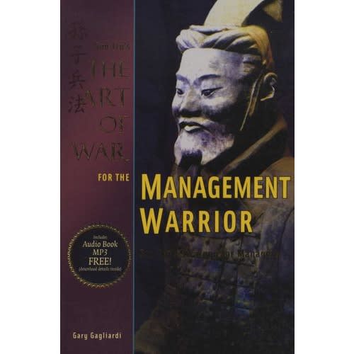 The Art Of War For The Management Warrior - Sun Tzu's Strategy For Managers With Free Web