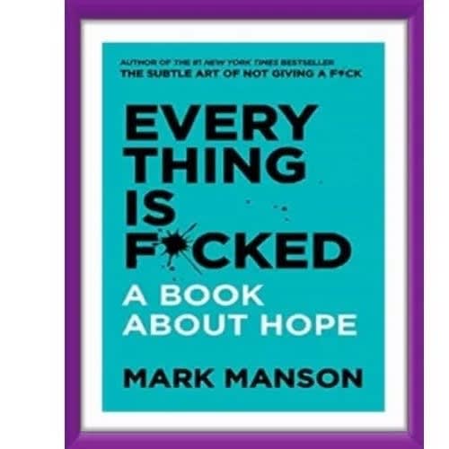 Everything Is F*cked By Mark Manson