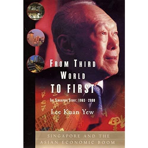 From Third World To First: The Singapore Story - 1965-2000 By Lee Kuan Yew