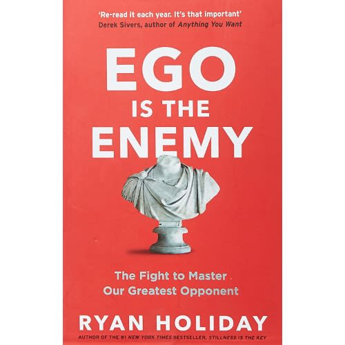 Ego Is The Enemy By Ryan Holiday