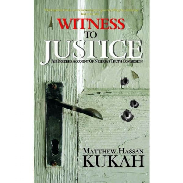 Witness To Justice - An Insider's Account of Nigeria's Truth Commission