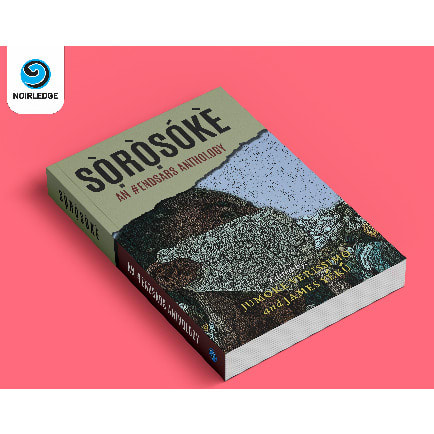 Noirledge - Sorosoke: An Endsars Anthology By Jumoke Verissimo And James Yeku