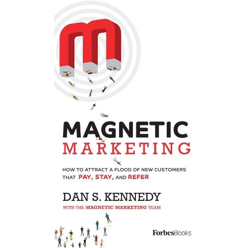 Magnetic Marketing: How To Attract A Flood Of New Customers That Pay, Stay, And Refer
