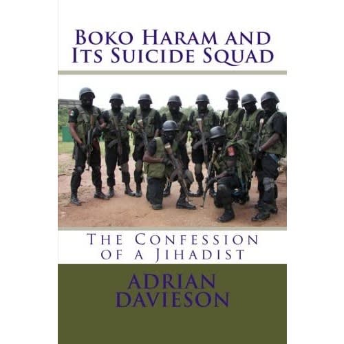 Boko Haram And Its Suicide Squad: The Confession Of A Jihadist - Adrian Davieson