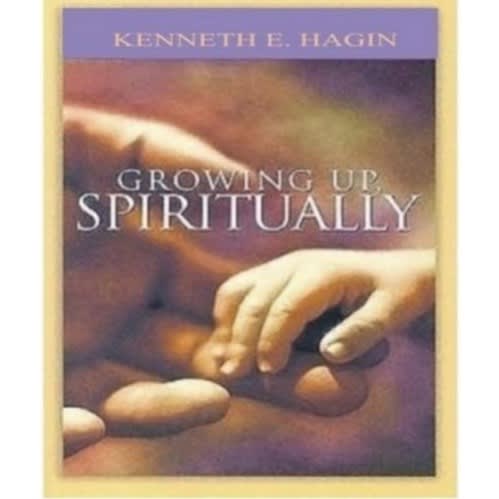Growing Up Spiritually By Kenneth E. Hagin
