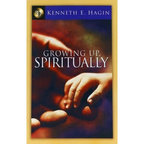Growing Up Spiritually By Kenneth E. Hagin