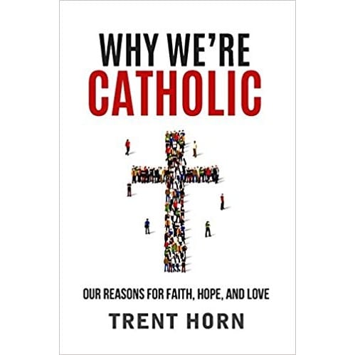 Why We`re Catholic - Our Reasons For Faith,hope And Love