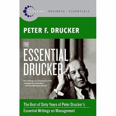 The Essential Drucker - The Best of Sixty Years of Peter Drucker's Essential Writings
