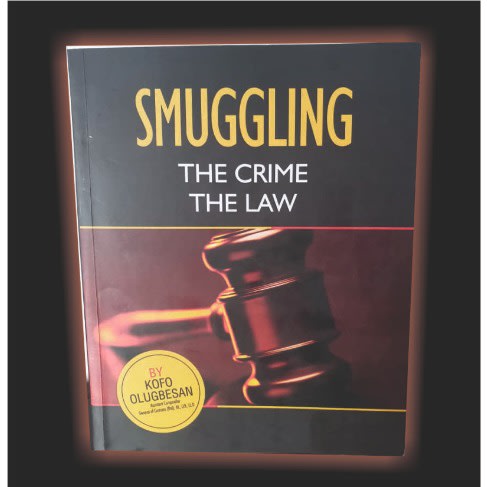 Smuggling: The Crime, The Law By Kofo Olugbesan