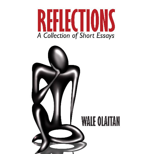 Reflections— A Collection Of Short Essays By Wale Olaitan