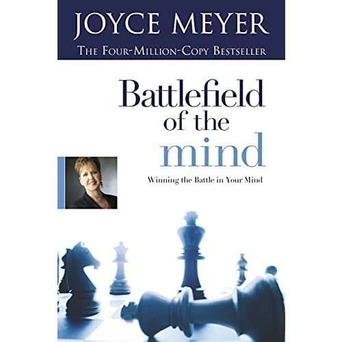 Battlefield Of The Mind: Winning The Battle In Your Mind By Joyce Meyer